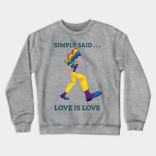 Simply Said . . . Love Is Love Crewneck Sweatshirt